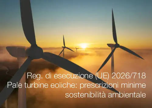 Reg. di esecuzione (UE) 2026/718 Pale turbine eoliche: prescrizioni minim  sostenibilità ambientale